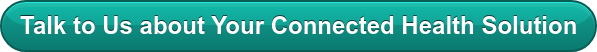 Talk to Us about Your Connected Health Solution