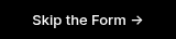 Skip the Form ->