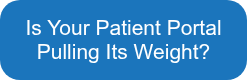 Is Your Patient Portal Pulling Its Weight?