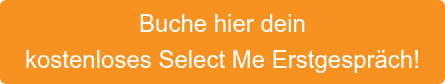 Buche hier dein kostenloses Select Me Erstgespräch!