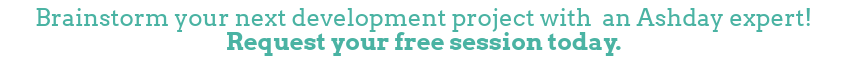 Brainstorm your next development project with an Ashday expert! Request your free session today.