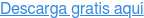 Descarga gratis aquí