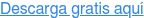 Descarga gratis aquí