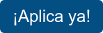 ¡Aplica ya!