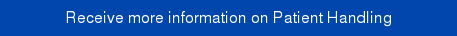 Receive more information on Patient Handling