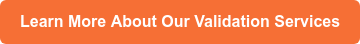 Learn More About Our Validation Services