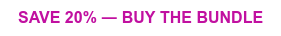 SAVE 20% ― BUY THE BUNDLE