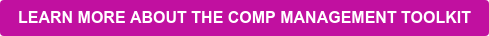LEARN MORE ABOUT THE COMP MANAGEMENT TOOLKIT