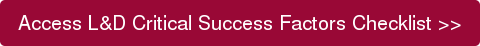 Access L&D Critical Success Factors Checklist >>