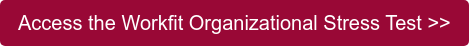 Access the Workfit Organizational Stress Test >>