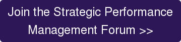 Join the Strategic Performance Management Forum >>