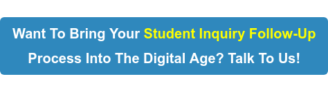 Want To Bring Your Student Inquiry Follow-Up Process Into The Digital Age? Talk To Us!