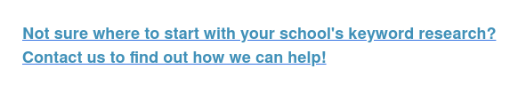 Not sure where to start with your school's keyword research? Contact us to find out how we can help!