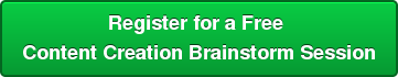 Register for a Free  Content Creation Brainstorm Session