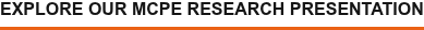 EXPLORE OUR MCPE RESEARCH PRESENTATION