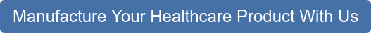 Manufacture Your Healthcare Product With Us