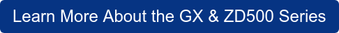 Learn More About the GX & ZD500 Series