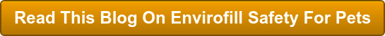 Read This Blog On Envirofill Safety For Pets
