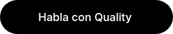 <p>Habla con Quality&nbsp;</p>