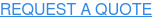 REQUEST A QUOTE