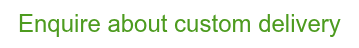 Enquire about custom delivery