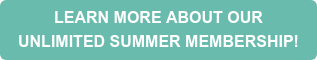 LEARN MORE ABOUT OUR UNLIMITED SUMMER MEMBERSHIP!