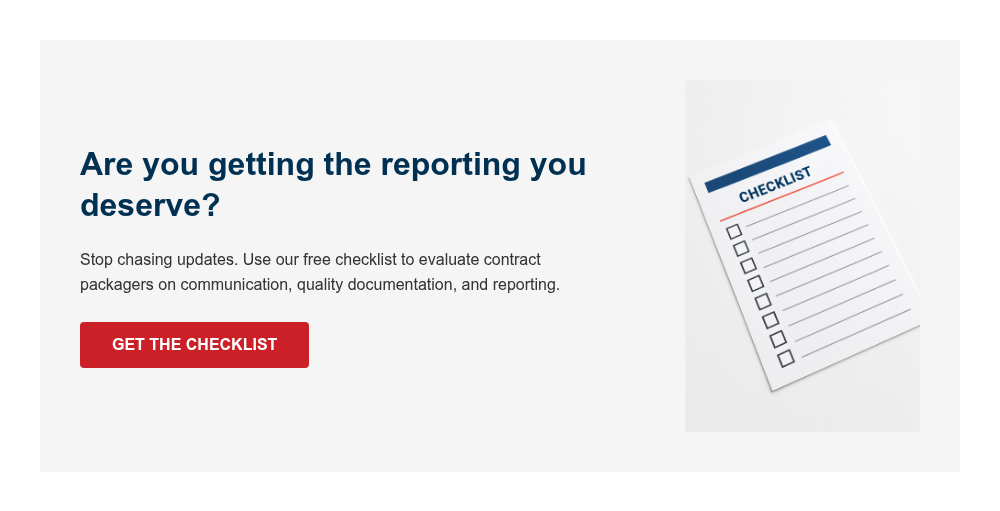 Are you getting the reporting you deserve? Stop chasing updates. Use our free checklist to evaluate contract packagers on communication, quality documentation, and reporting.