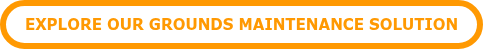 EXPLORE OUR GROUNDS MAINTENANCE SOLUTION