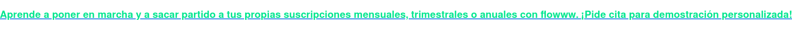 Aprende a poner en marcha y a sacar partido a tus propias suscripciones  mensuales, trimestrales o anuales con flowww.¡Pide cita para demostración  personalizada!