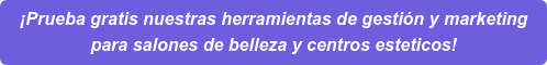 ¡Prueba gratis nuestras herramientas de gestión y marketing  para salones de belleza y centros esteticos!