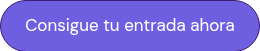 <p>Consigue tu entrada ahora</p>