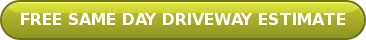 FREE SAME DAY DRIVEWAY ESTIMATE