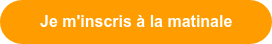 Je m'inscris à la matinale