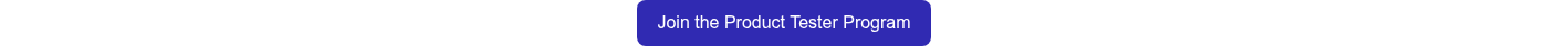 <span style="font-family: 'AvenirNext Regular'; font-weight: 400; white-space: nowrap;">Join the Product Tester Program</span>