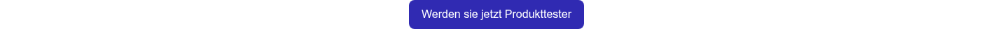 Werden sie jetzt Produkttester