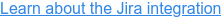 Learn about the Jira integration