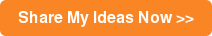 Share My Ideas Now >>