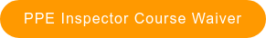 PPE Inspector Course Waiver