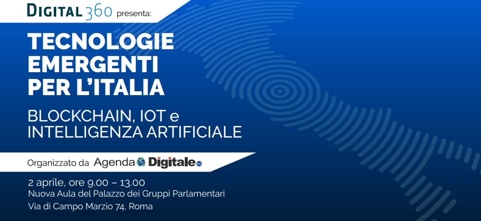 EVENTO , 2 APRILE ORE 9:00 ROMA TECNLOGIE EMERGENTI PER L'ITALIA - Blockchain, IoT e Intelligenza Artificiale ISCRIVITI ALL'EVENTO
