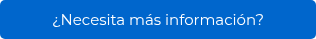 ¿Necesita más información?