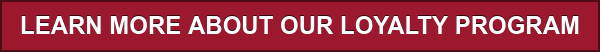 LEARN MORE ABOUT OUR LOYALTY PROGRAM