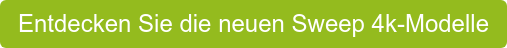 Entdecken Sie die neuen Sweep 4k-Modelle