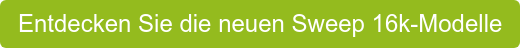 Entdecken Sie die neuen Sweep 16k-Modelle
