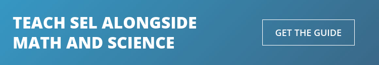 TEACH SEL ALONGSIDE MATH AND SCIENCE