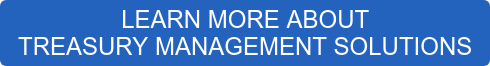 LEARN MORE ABOUT  TREASURY MANAGEMENT SOLUTIONS