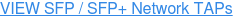 VIEW SFP / SFP+ Network TAPs