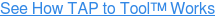 See How TAP to Tool Works