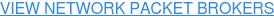 VIEW NETWORK PACKET BROKERS