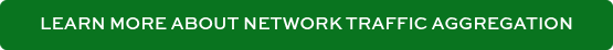 LEARN MORE ABOUT NETWORK TRAFFIC AGGREGATION