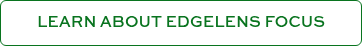 LEARN ABOUT EDGELENS FOCUS